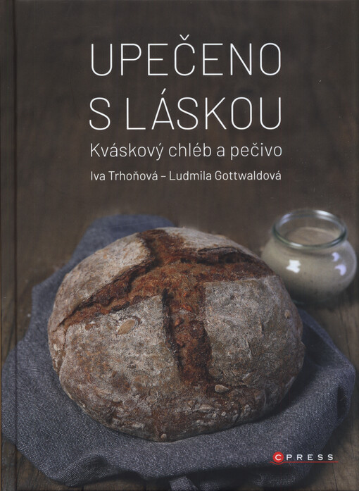 Upečeno s láskou : kváskový chléb a pečivo