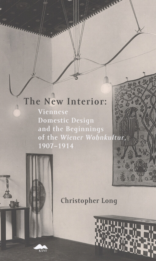 The new interior : Viennese domestic design and the beginnings of the Wiener Wohnkultur, 1907-1914