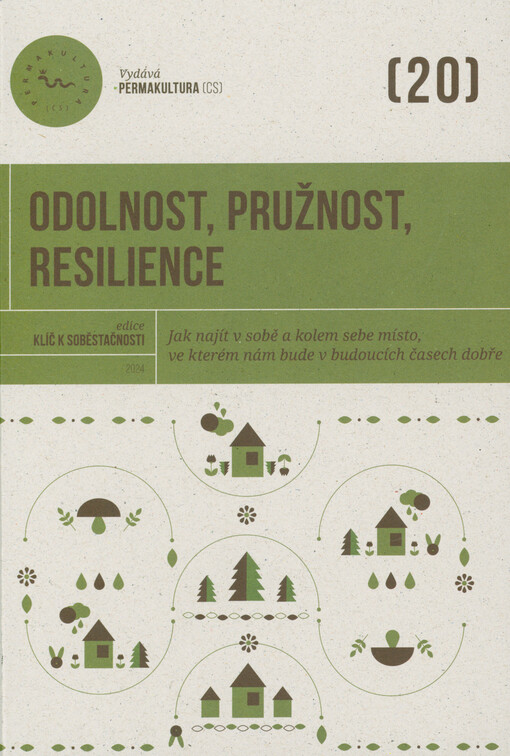 Odolnost, pružnost, resilience : jak najít v sobě a kolem sebe místo, ve kterém nám bude v budoucích časech dobře