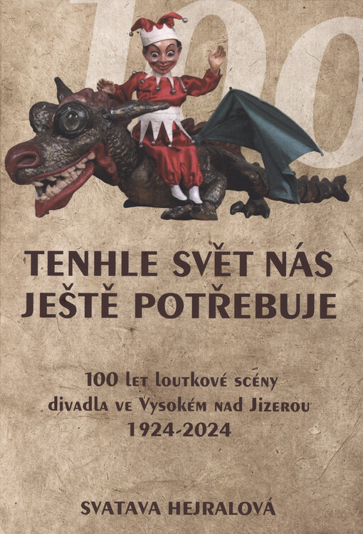Tenhle svět nás ještě potřebuje : 100 let loutkové scény divadla ve Vysokém nad Jizerou 1924-2024