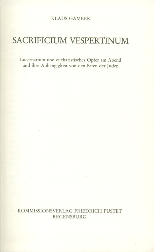 Sacrificium vespertinum : Lucernarium und eucharistisches Opfer am Abend und bihre Abhängigkeit von der Riten der Juden