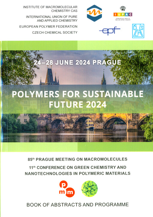 Polymers for sustainable future 2024 : 24-28 June 2024, Prague : book of abstracts and programme : 85th Prague Meeting on macromolecules, 11th Conference on green chemistry and nanotechnologies in polymer materials