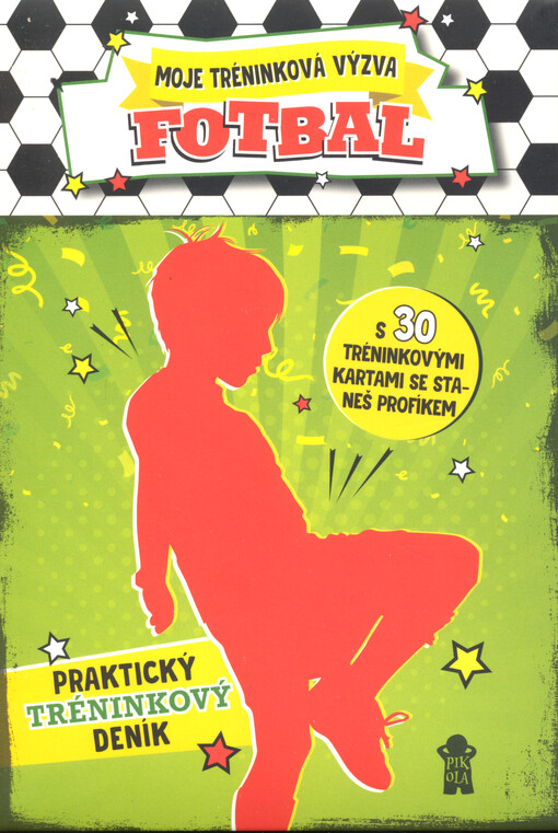 Moje tréninková výzva - fotbal : praktický tréningový deník