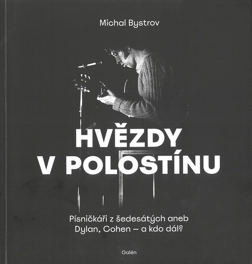 Hvězdy v polostínu : písničkáři z šedesátých aneb Dylan, Cohen - a kdo dál?