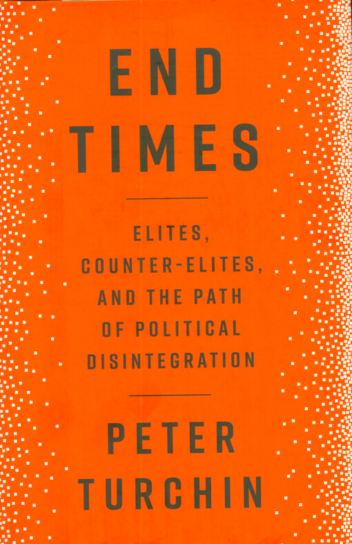 End times : elites, counter-elites, and the path of political disintegration