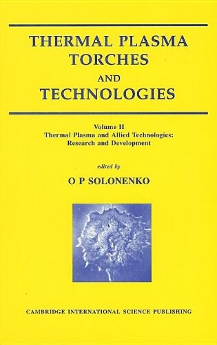 Thermal Plasma Torches and Technologies: Thermal Plasma and Allied Technologies. Research and Development Volume 2 (Thermal Plasmas) (Vol 2)