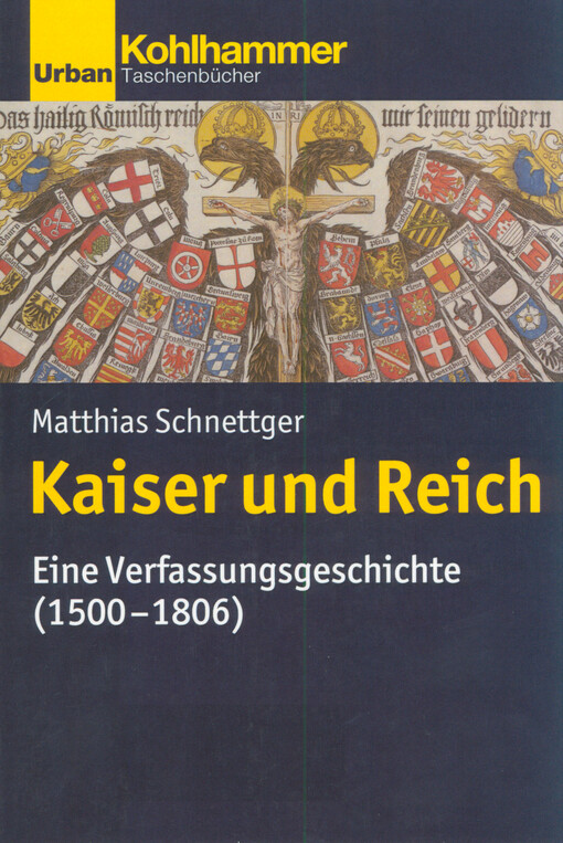 Kaiser und Reich : eine Verfassungsgeschichte (1500-1806)