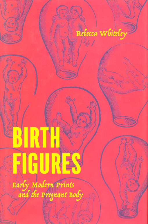 Birth figures : early modern prints and the pregnant body
