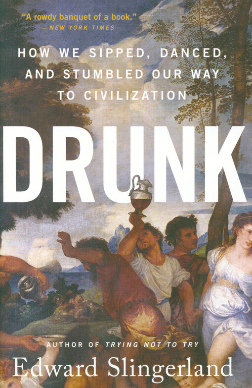 Drunk : how we sipped, danced, and stumbled our way to civilization