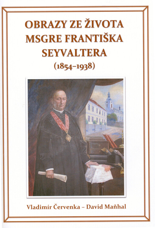 Obrazy ze života Msgre Františka Seyvaltera (1854-1938)