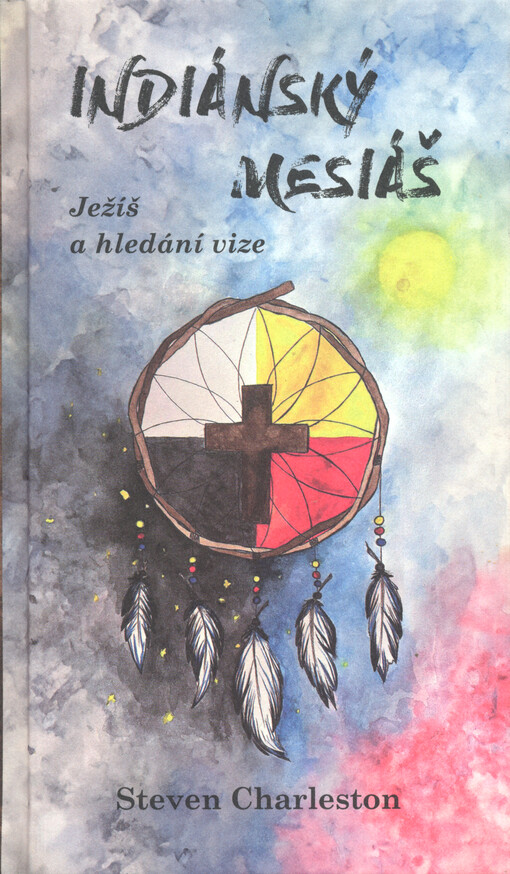 Indiánský mesiáš : Ježíš a hledání vize