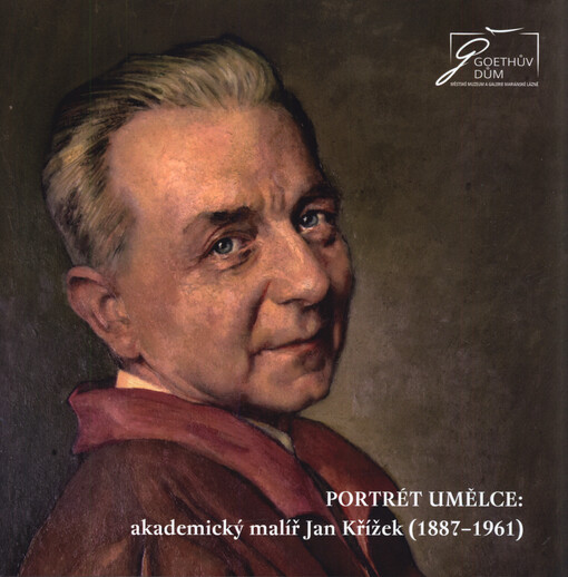 Portrét umělce : akademický malíř Jan Křížek (1887-1961)