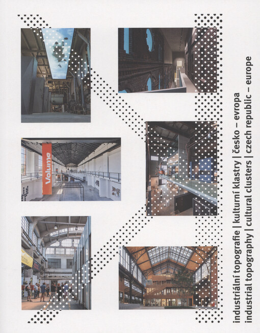 Industriální topografie : kulturní klastry / Česko - Evropa = Industrial topography : cultural clusters / Czech Republic - Europe