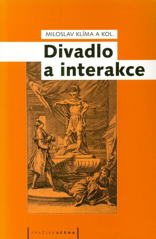 Divadlo a interakce : sborník prací k tématu výzkumného úkolu Interakce jevištních složek - komponentů (GA ČR - grantový projekt č. 408/06/0114)