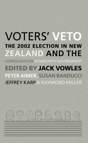 Voters' Veto: The 2002 Election in New Zealand and the Consolidation of Minority Government