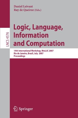 Logic, language, information, and computation : 14th international workshop, WoLLIC 2007, Rio de Janeiro, Brazil, July 2-5, 2007 : proceedings