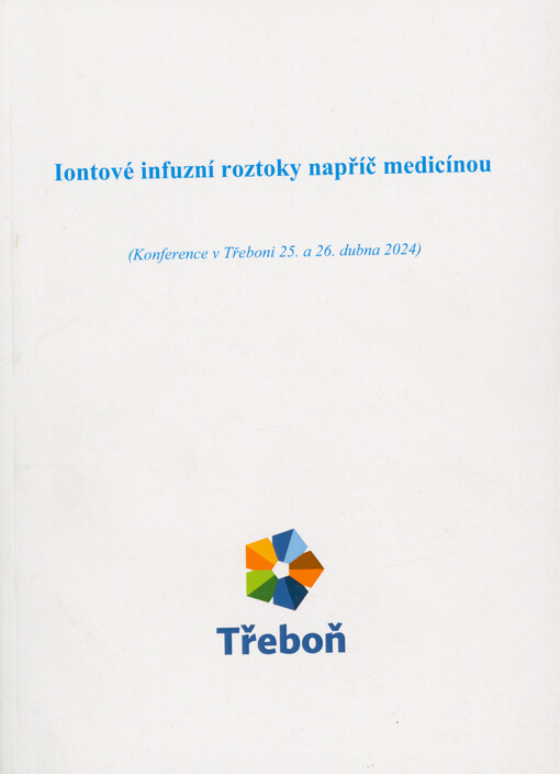Iontové infuzní roztoky napříč medicínou : (konference v Třeboni 25. a 26. dubna 2024)