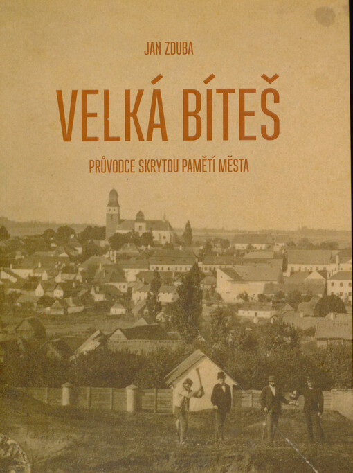 Velká Bíteš : průvodce skrytou pamětí města