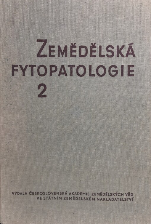 Zemědělská fytopatologie :vysokošk. učebnice pro agronomické fakulty vys. škol zemědělských.Díl 2,Choroby polních plodin, Díl 2, Choroby polních plodin