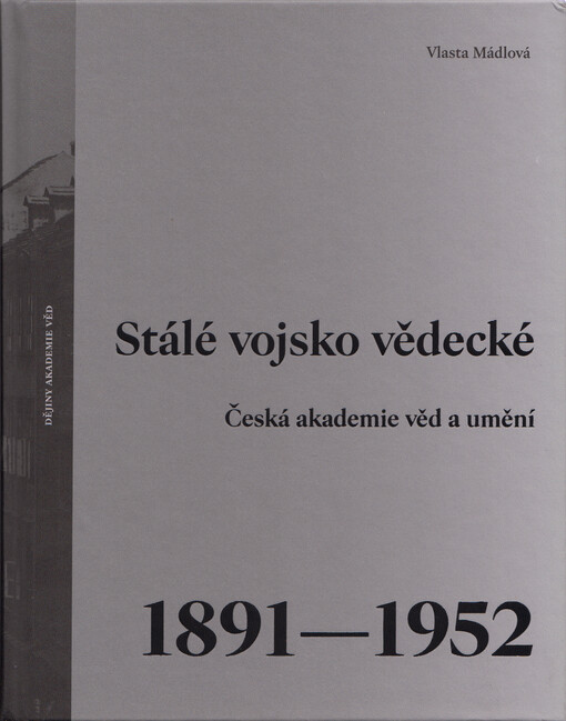 Stálé vojsko vědecké : Česká akademie věd a umění 1891-1952