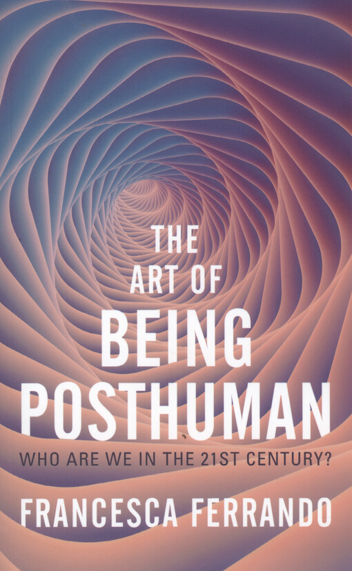 The art of being posthuman : who are we in the 21sh century?