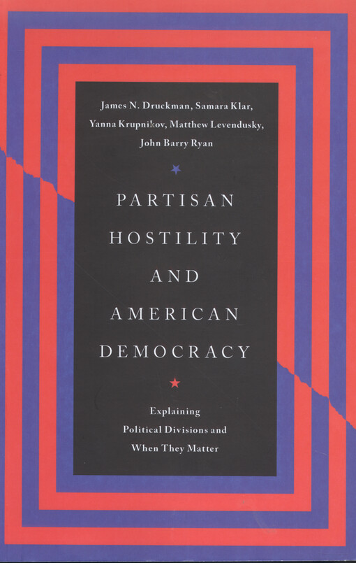 Political hostility and american democracy : explaining political divisions and when they matter