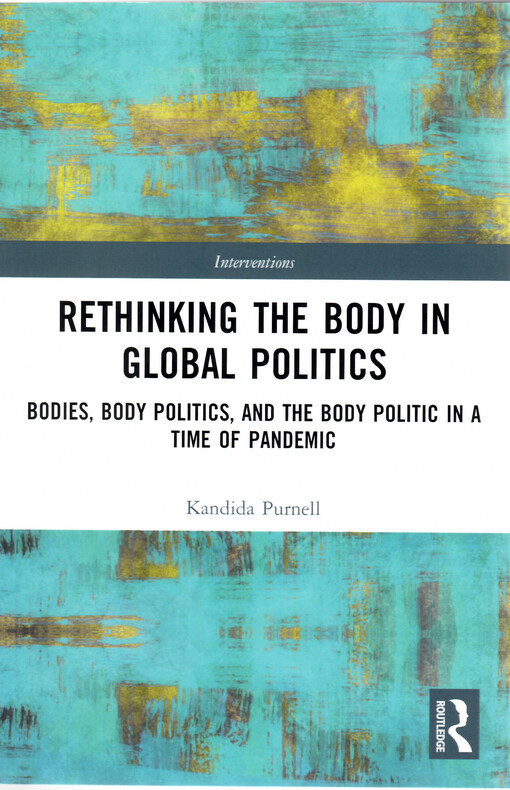Rethinking the body in global politics : bodies, body politics and the body politic in a time of pandemic
