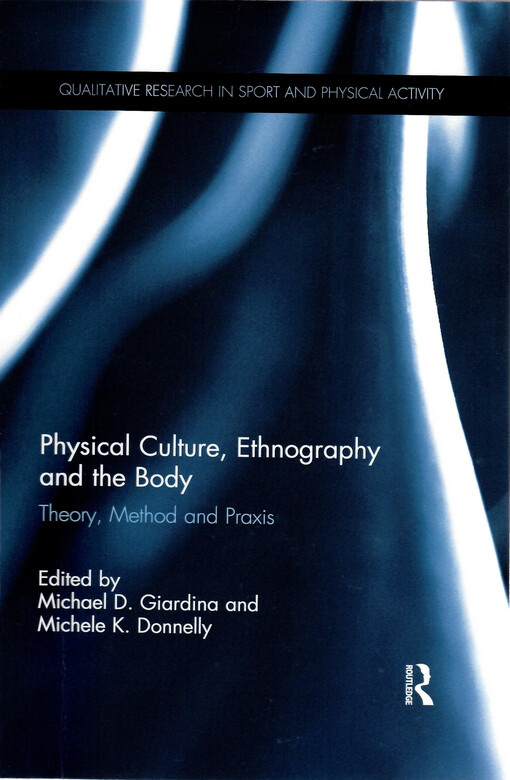 Physical culture, ethnography and the body : theory, method and praxis