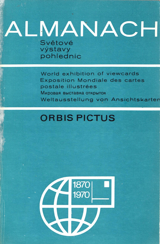 Almanach světové výstavy pohlednic Orbis pictus : konané od 25.5. do 28.7.1970 v ČSSR k oslavě 100. výročí vzniku pohlednice