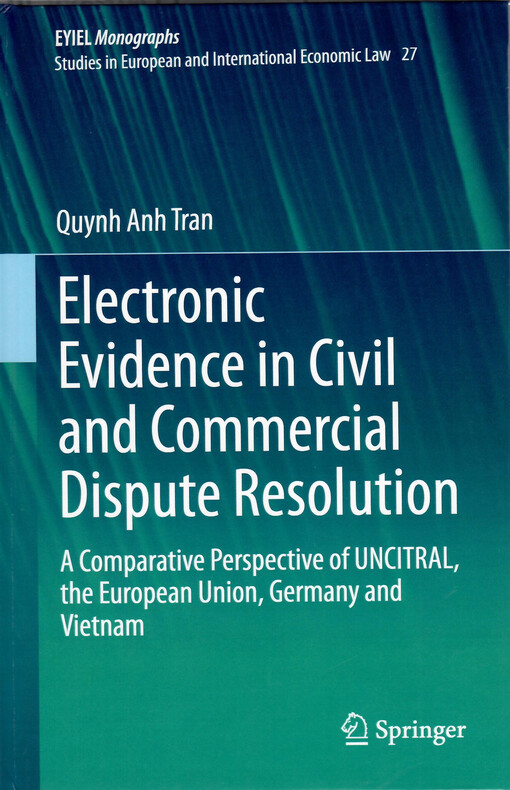 Electronic evidence in civil and commercial dispute resolution : a comparative perspective of UNCITRAL, the European Union, Germany and Vietnam