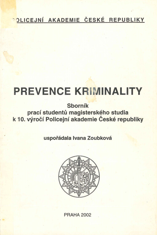 Prevence kriminality : sborník prací studentů magisterského studia k 10. výročí Policejní akademie České republiky