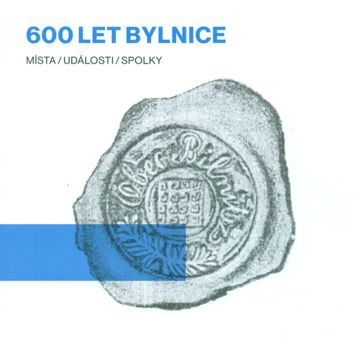 600 let Bylnice :místa, události, spolky