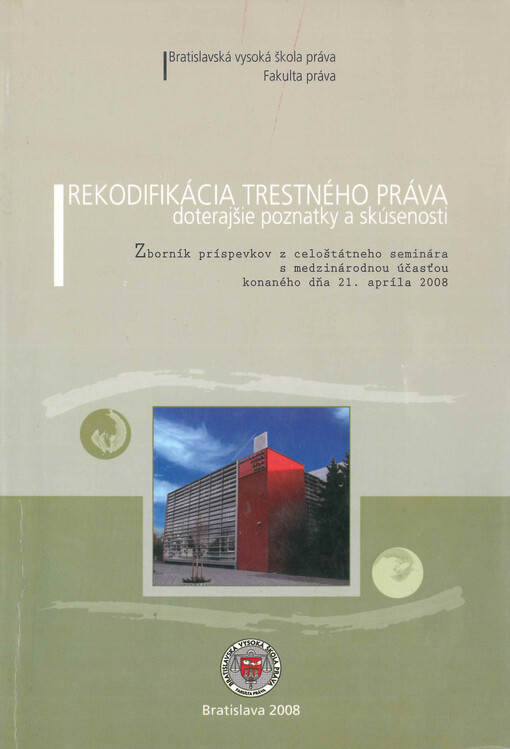 Rekodifikácia trestného práva - doterajšie poznatky a skúsenosti : zborník príspevkov z celoštátneho seminára s medzinárodnou účasťou konaného dňa 21. apríla 2008