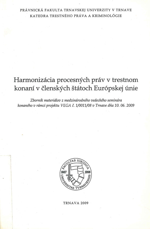 Harmonizácia procesných práv v trestnom konaní v členských štátoch Európskej únie : zborník materiálov z medzinárodného vedeckého seminára konaného v rámci projektu VEGA č. 1/0011/08 v Trnave dňa 10.06.2009