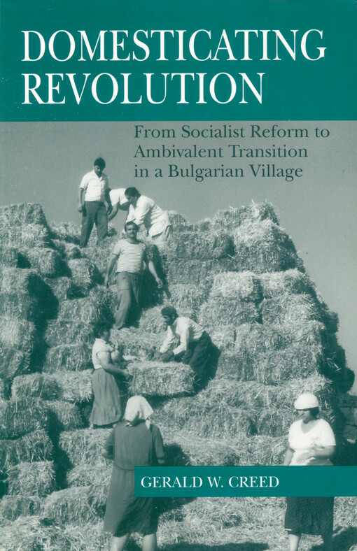 Domesticating revolution : from socialist reform to ambivalent transition in a Bulgarian village
