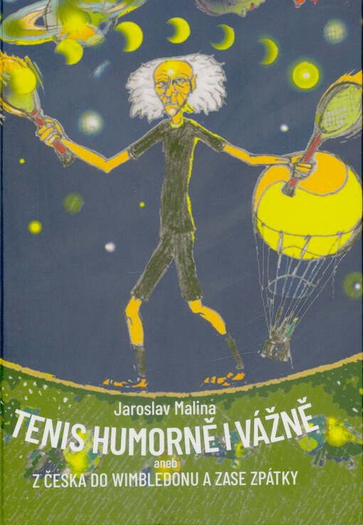 Tenis humorně i vážně, aneb, Z Česka do Wimbledonu a zase zpátky = Tennis humorously and seriously, or, From the Czechia to Wimbledon and back again