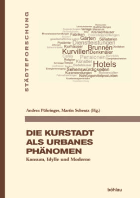 Die Kurstadt als urbanes Phänomen : Konsum, Idylle und Moderne