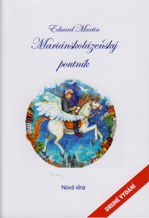 Mariánskolázeňský poutník : (neboli, I město může být přítelem...) : (esej nejen o vztahu básníka a spisovatele Eduarda Petišky k Mariánských Lázním)