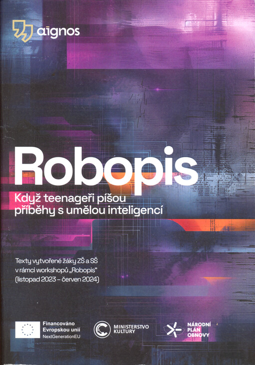 Robopis : když teenageři píšou příběhy s umělou inteligencí : texty vytvořené žáky ZŠ a SŠ v rámci worshopů 