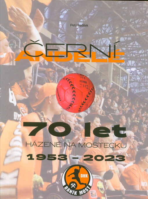 Černí andělé : 70 let házené na Mostecku : 1953-2023