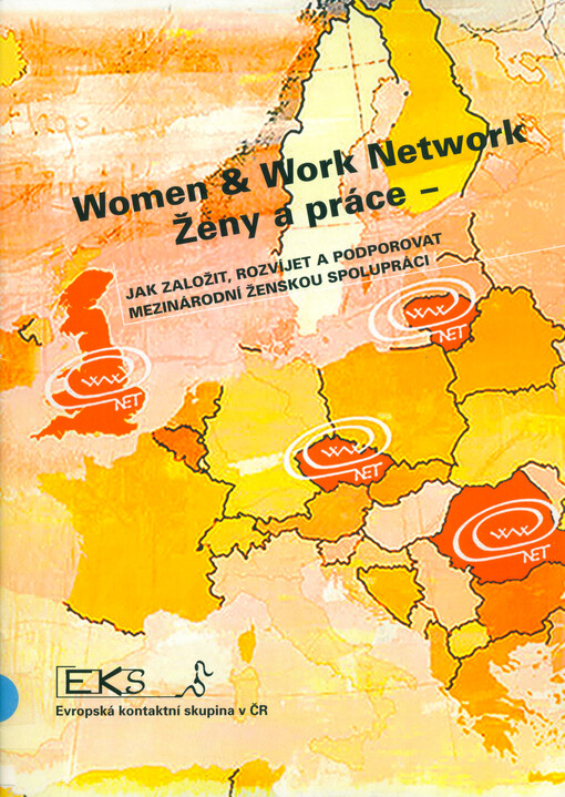 Women & Work Network :ženy a práce - jak založit, rozvíjet a podporovat mezinárodní ženskou spolupráci