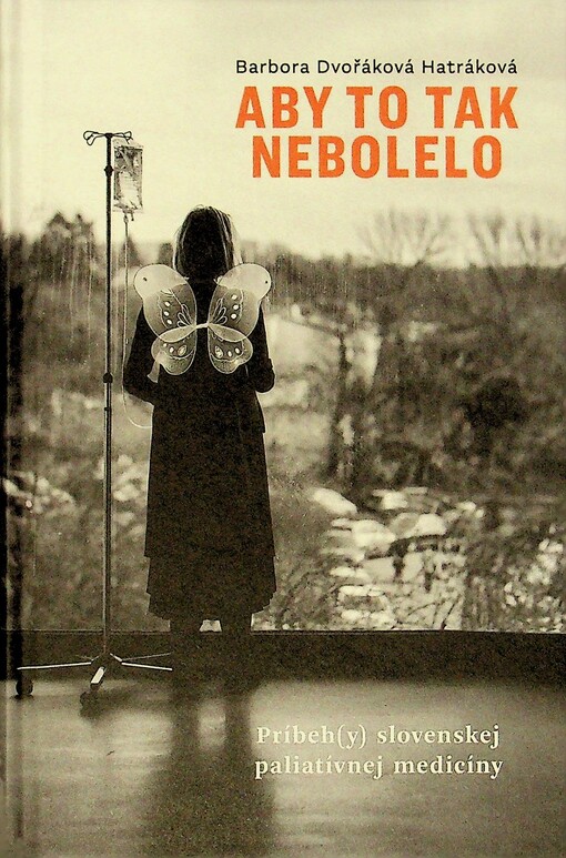Aby to tak nebolelo : príbeh(y) slovenskej paliatívnej medicíny