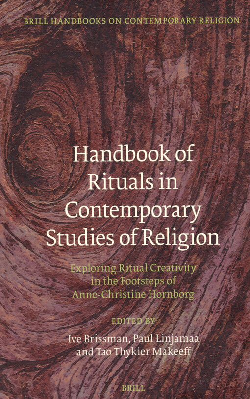 Handbook of rituals in contemporary studies of religion : exploring ritual creativity in the footsteps of Anne-Christine Hornborg