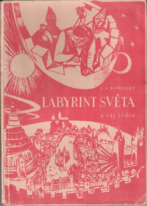 Labyrint světa a Ráj srdce, to jest: Světlé vymalování kterak v tom světě a věcech jeho všechněch nic není než matení a motání, kolotání a lopotování, mámení a šalba, bída a tesknost, a naposledy omrzení všeho a zoufání; ale kdoždoma v srdci svém sedě, s jediným Pánem Bohem se uzavírá, sám k pravému a plnému mysli upokojení a radosti že přichází