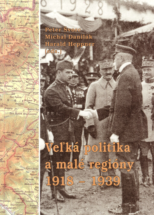 Veľká politika a malé regióny : malé regióny vo veľkej politike, veľká politika v malých regiónoch. Karpatský priestor v medzivojnovom období (1918-1939)
