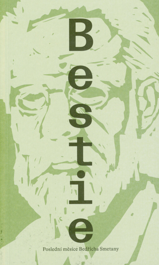 Bestie : poslední měsíce Bedřicha Smetany