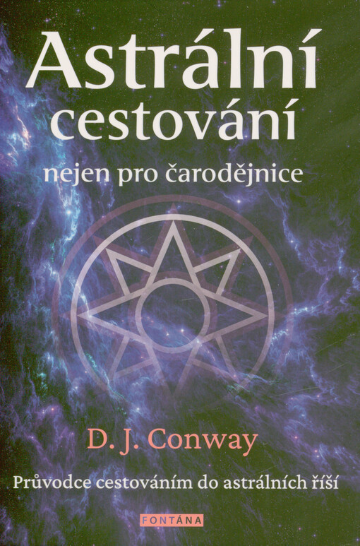 Astrální cestování nejen pro čarodějnice : průvodce cestováním do astrálních říší