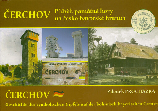 Čerchov, příběh památné hory na česko-bavorské hranici = Čerchov, Geschichte des symbolischen Gipfels auf der böhmisch-bayerischen Grenze