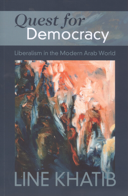 Quest for democracy : liberalism in the modern Arab world