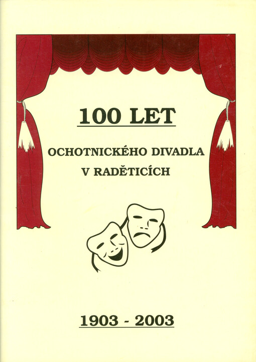 100 let ochotnického divadla v Raděticích : 1903-2003